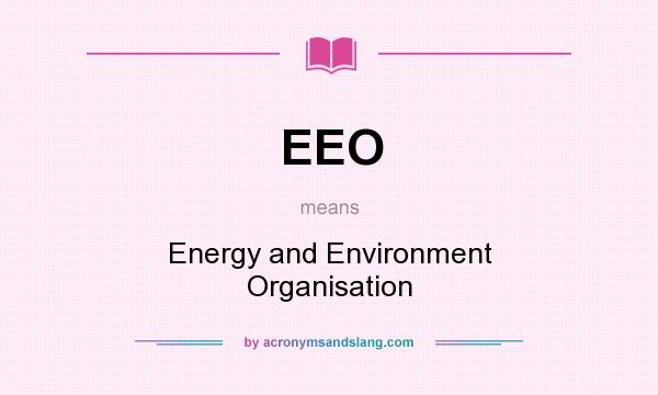 What does EEO mean? It stands for Energy and Environment Organisation