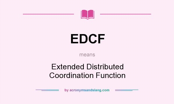 What does EDCF mean? It stands for Extended Distributed Coordination Function