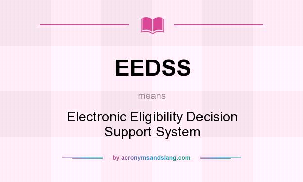 What does EEDSS mean? It stands for Electronic Eligibility Decision Support System
