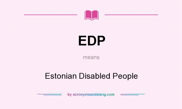 What does EDP mean? It stands for Estonian Disabled People