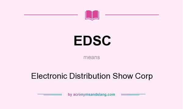 What does EDSC mean? It stands for Electronic Distribution Show Corp