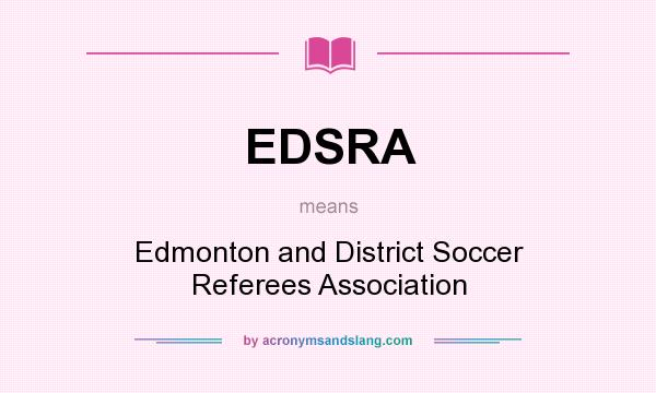 What does EDSRA mean? It stands for Edmonton and District Soccer Referees Association