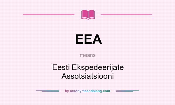What does EEA mean? It stands for Eesti Ekspedeerijate Assotsiatsiooni