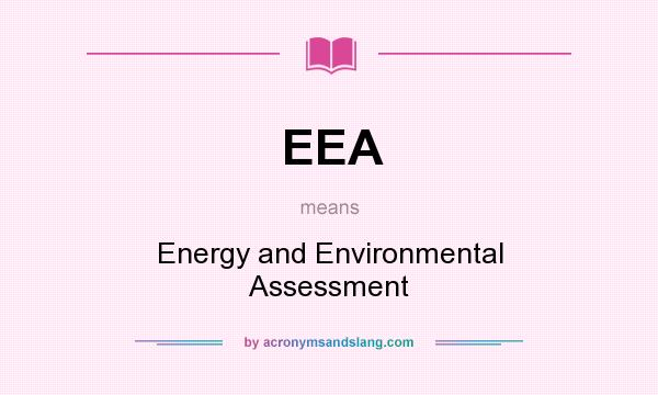 What does EEA mean? It stands for Energy and Environmental Assessment