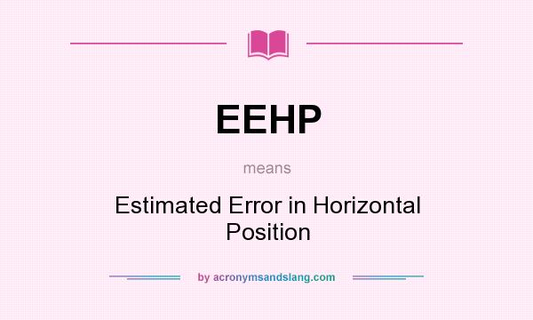What does EEHP mean? It stands for Estimated Error in Horizontal Position