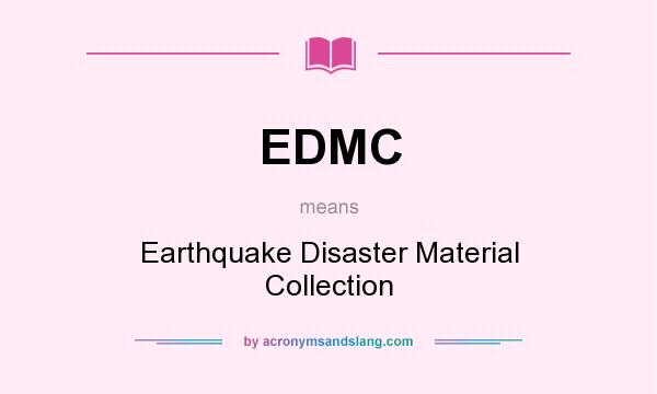 What does EDMC mean? It stands for Earthquake Disaster Material Collection
