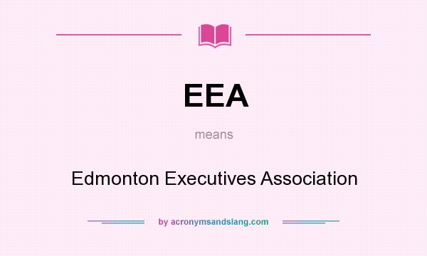 What does EEA mean? It stands for Edmonton Executives Association