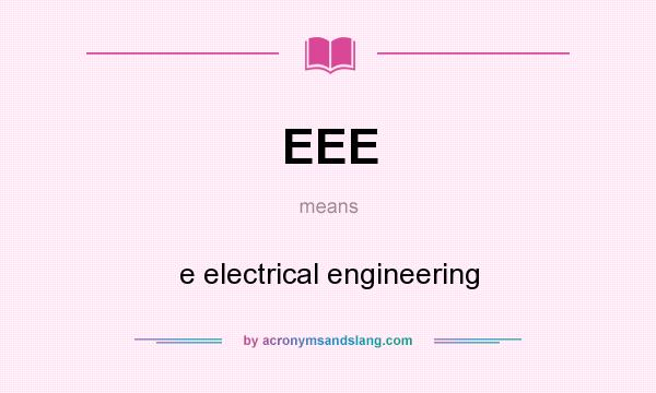 What does EEE mean? It stands for e electrical engineering