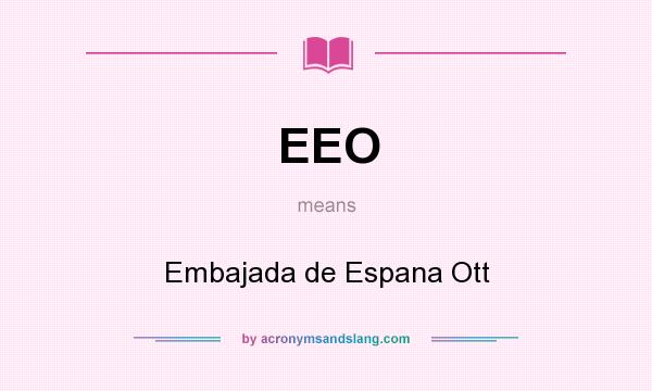 What does EEO mean? It stands for Embajada de Espana Ott
