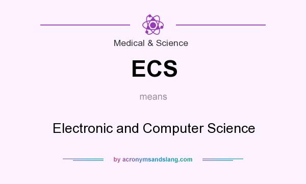 What does ECS mean? It stands for Electronic and Computer Science