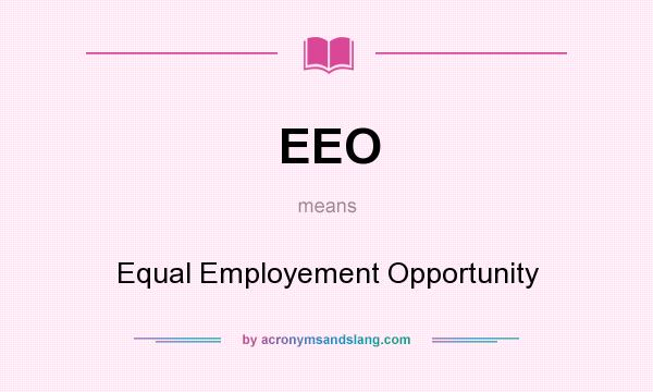 What does EEO mean? It stands for Equal Employement Opportunity