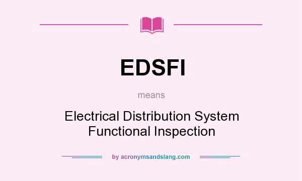 What does EDSFI mean? It stands for Electrical Distribution System Functional Inspection