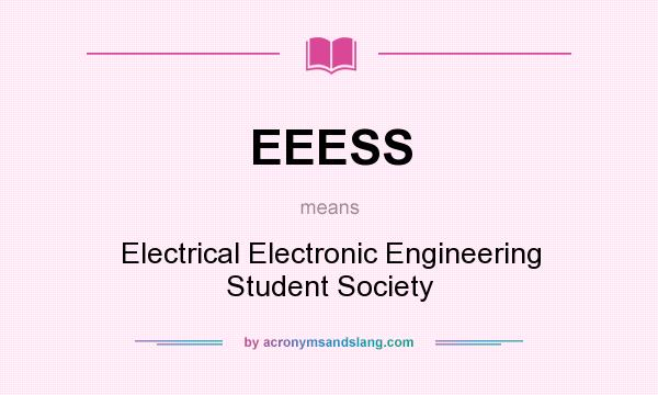 What does EEESS mean? It stands for Electrical Electronic Engineering Student Society