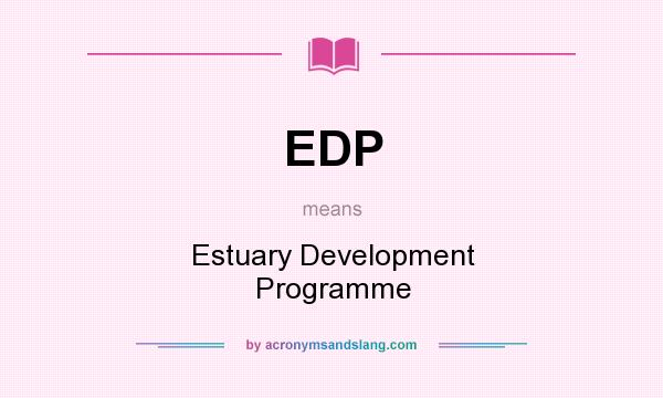 What does EDP mean? It stands for Estuary Development Programme