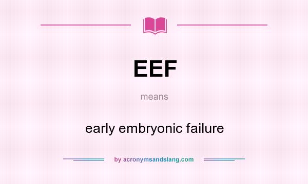 What does EEF mean? It stands for early embryonic failure
