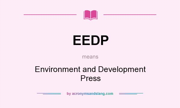 What does EEDP mean? It stands for Environment and Development Press