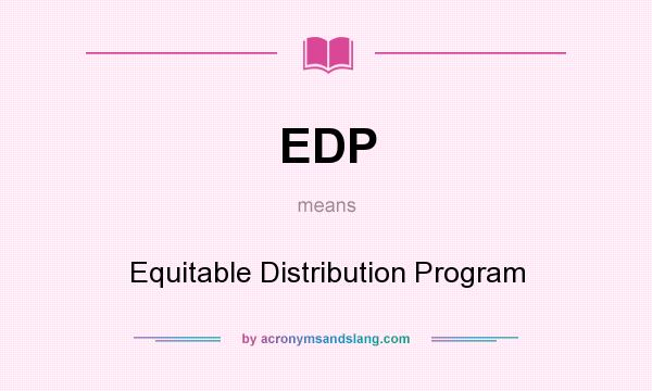 What does EDP mean? It stands for Equitable Distribution Program