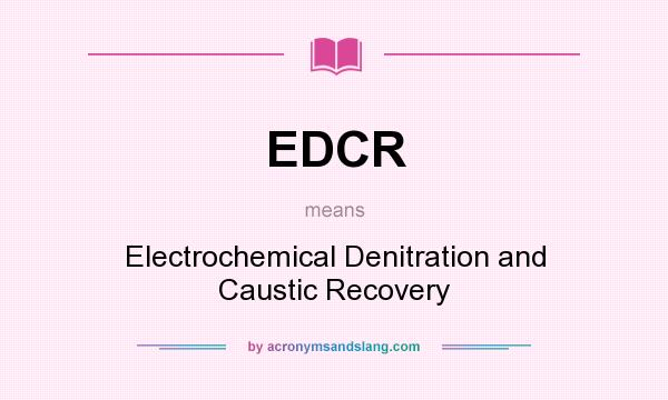 What does EDCR mean? It stands for Electrochemical Denitration and Caustic Recovery