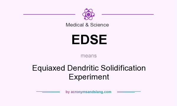What does EDSE mean? It stands for Equiaxed Dendritic Solidification Experiment