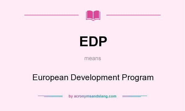What does EDP mean? It stands for European Development Program