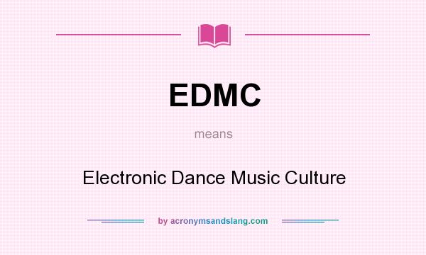 What does EDMC mean? It stands for Electronic Dance Music Culture