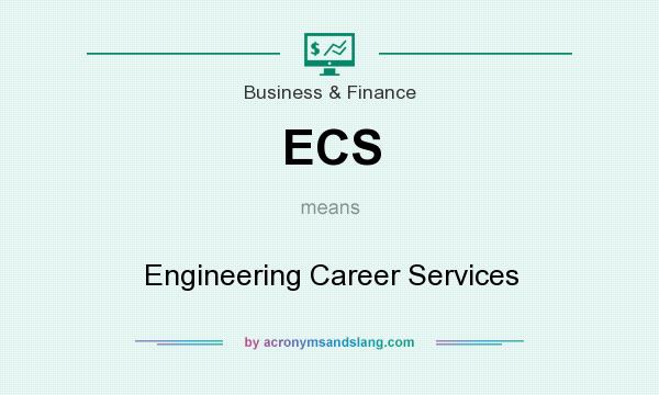What does ECS mean? It stands for Engineering Career Services