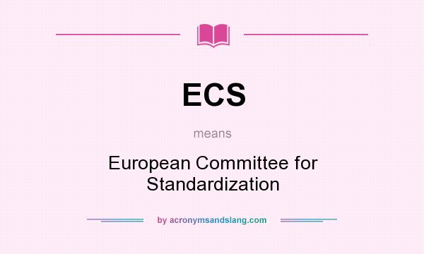 What does ECS mean? It stands for European Committee for Standardization