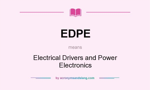 What does EDPE mean? It stands for Electrical Drivers and Power Electronics