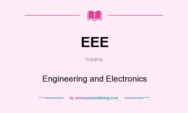 What does EEE mean? It stands for Engineering and Electronics