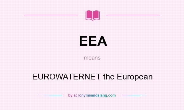 What does EEA mean? It stands for EUROWATERNET the European