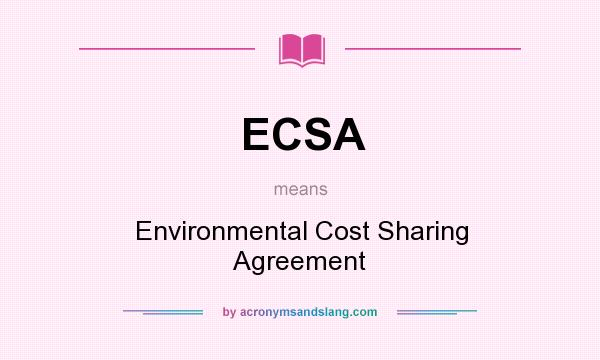 What does ECSA mean? It stands for Environmental Cost Sharing Agreement