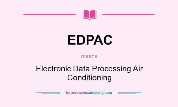 What does EDPAC mean? It stands for Electronic Data Processing Air Conditioning