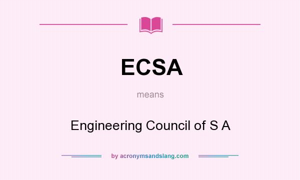 What does ECSA mean? It stands for Engineering Council of S A