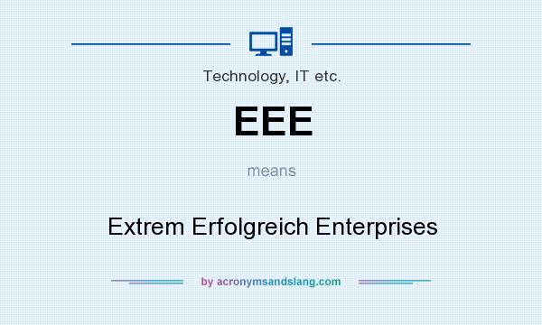 What does EEE mean? It stands for Extrem Erfolgreich Enterprises
