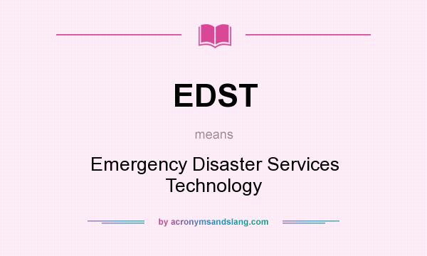 What does EDST mean? It stands for Emergency Disaster Services Technology