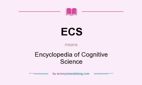 What does ECS mean? It stands for Encyclopedia of Cognitive Science