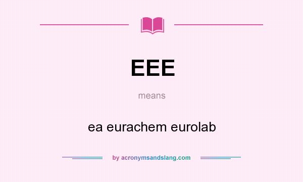 What does EEE mean? It stands for ea eurachem eurolab