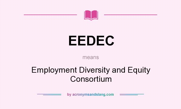 What does EEDEC mean? It stands for Employment Diversity and Equity Consortium
