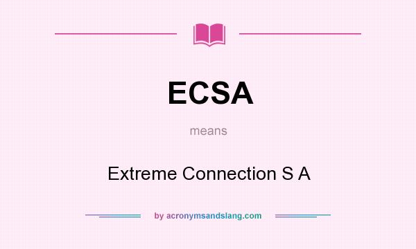 What does ECSA mean? It stands for Extreme Connection S A