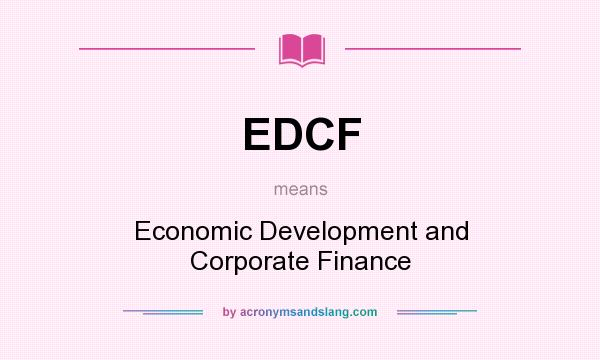 What does EDCF mean? It stands for Economic Development and Corporate Finance
