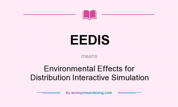What does EEDIS mean? It stands for Environmental Effects for Distribution Interactive Simulation