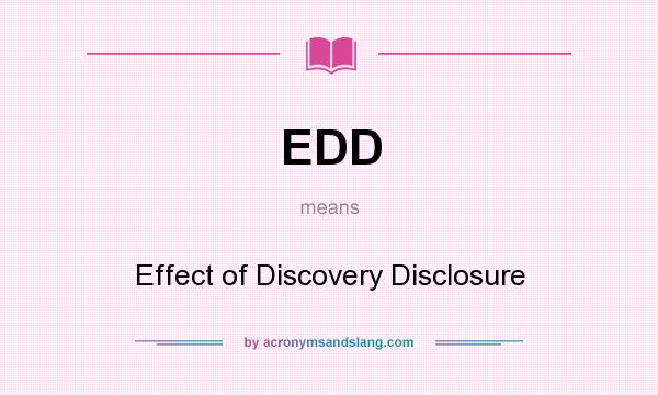 What does EDD mean? It stands for Effect of Discovery Disclosure
