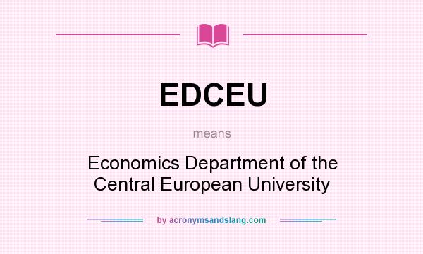 What does EDCEU mean? It stands for Economics Department of the Central European University