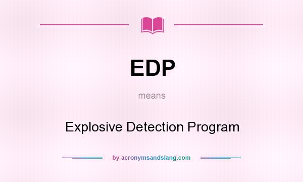 What does EDP mean? It stands for Explosive Detection Program