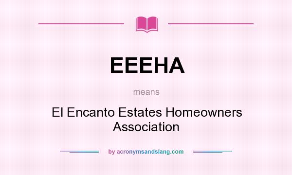 What does EEEHA mean? It stands for El Encanto Estates Homeowners Association