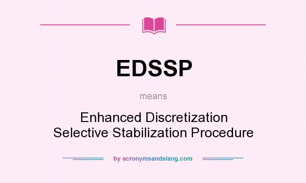 What does EDSSP mean? It stands for Enhanced Discretization Selective Stabilization Procedure