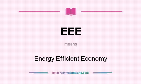 What does EEE mean? It stands for Energy Efficient Economy