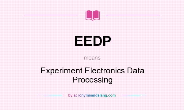 What does EEDP mean? It stands for Experiment Electronics Data Processing