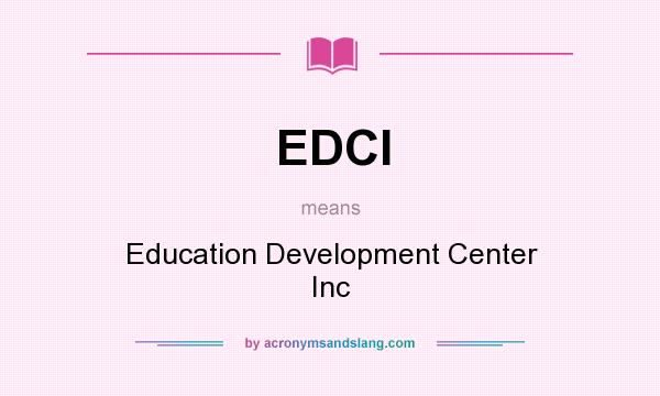 What does EDCI mean? It stands for Education Development Center Inc