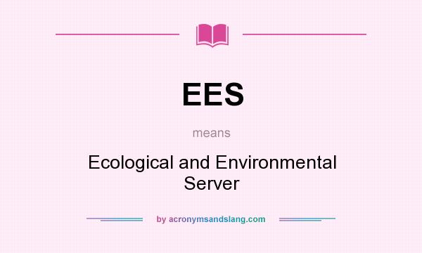 What does EES mean? It stands for Ecological and Environmental Server